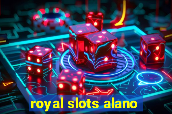 royal slots alano